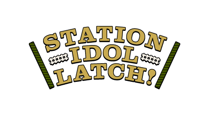 STATION IDOL LATCH